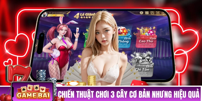 Một vài chiến thuật chơi 3 Cây cơ bản nhưng hiệu quả