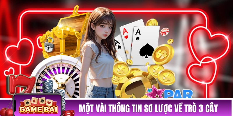 Một vài thông tin sơ lược về trò đánh bài 3 Cây