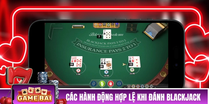 Bài Blackjack - Tổng Hợp Chiến Thuật Chơi Hiệu Quả Từ Cao Thủ Các hành động hợp lệ khi đánh Blackjack