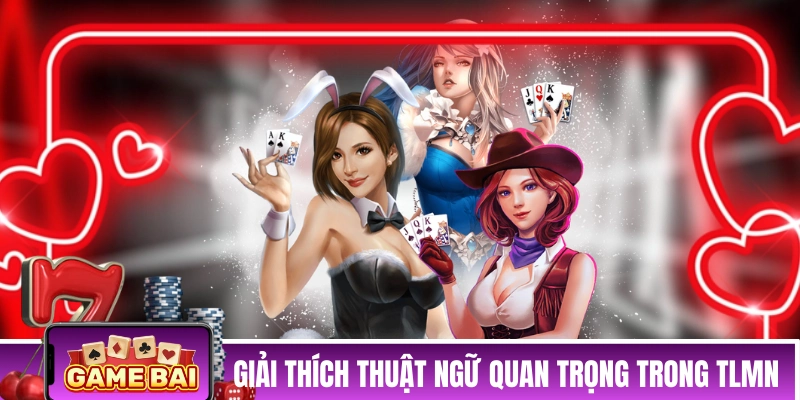 Bài Tiến Lên Đếm Lá - Phiên Bản Hoàn Toàn Mới Dành Cho Bet Thủ Giải thích các thuật ngữ quan trọng trong TLMN