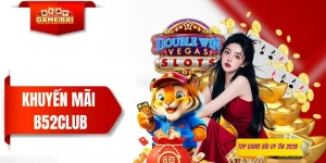 Khuyến Mãi B52CLUB - Nội Dung Các Chương Trình Hiện Hành
