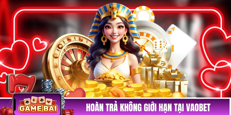 Chương trình hoàn trả không giới hạn tại VAOBET
