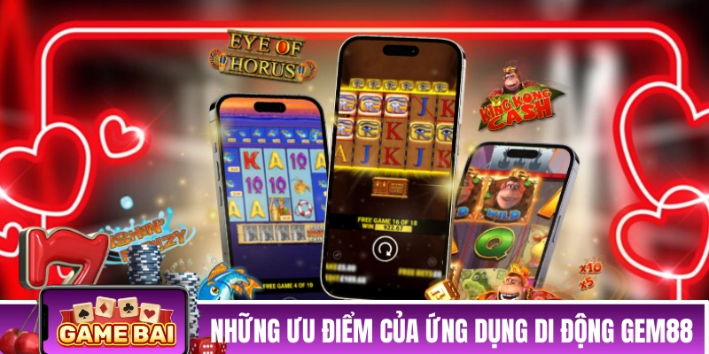 Những ưu điểm của ứng dụng di động GEM88
