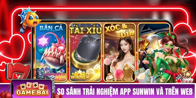 So sánh trải nghiệm tải app SUNWIN và trên web