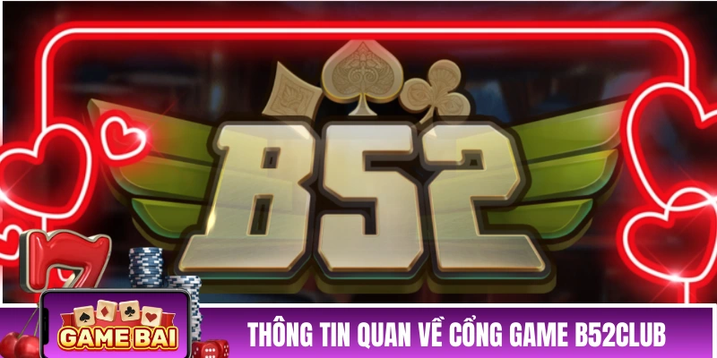 Thông tin quan về cổng game đổi thưởng B52CLUB 