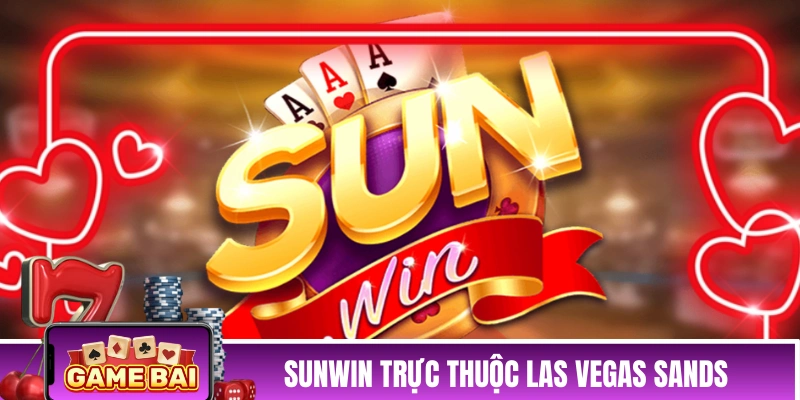 SUNWIN - Cổng Game Bài Đổi Thưởng Hàng Đầu Châu Á SUNWIN trực thuộc Las Vegas Sands Corporation